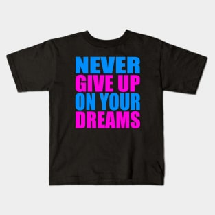 Never give up on your dreams Kids T-Shirt